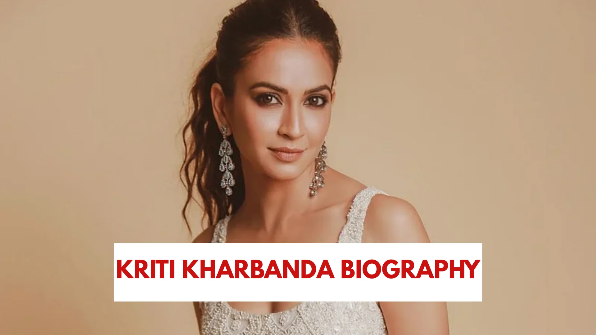 kriti kharbanda biographyyy